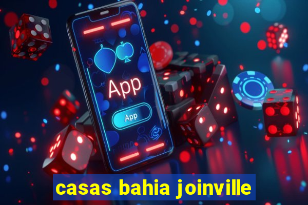 casas bahia joinville